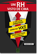 Um RH visto de cima - O que a Alta Administração espera que você saiba para fazer a diferença