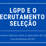 lgpd e o recrutamento e selecao